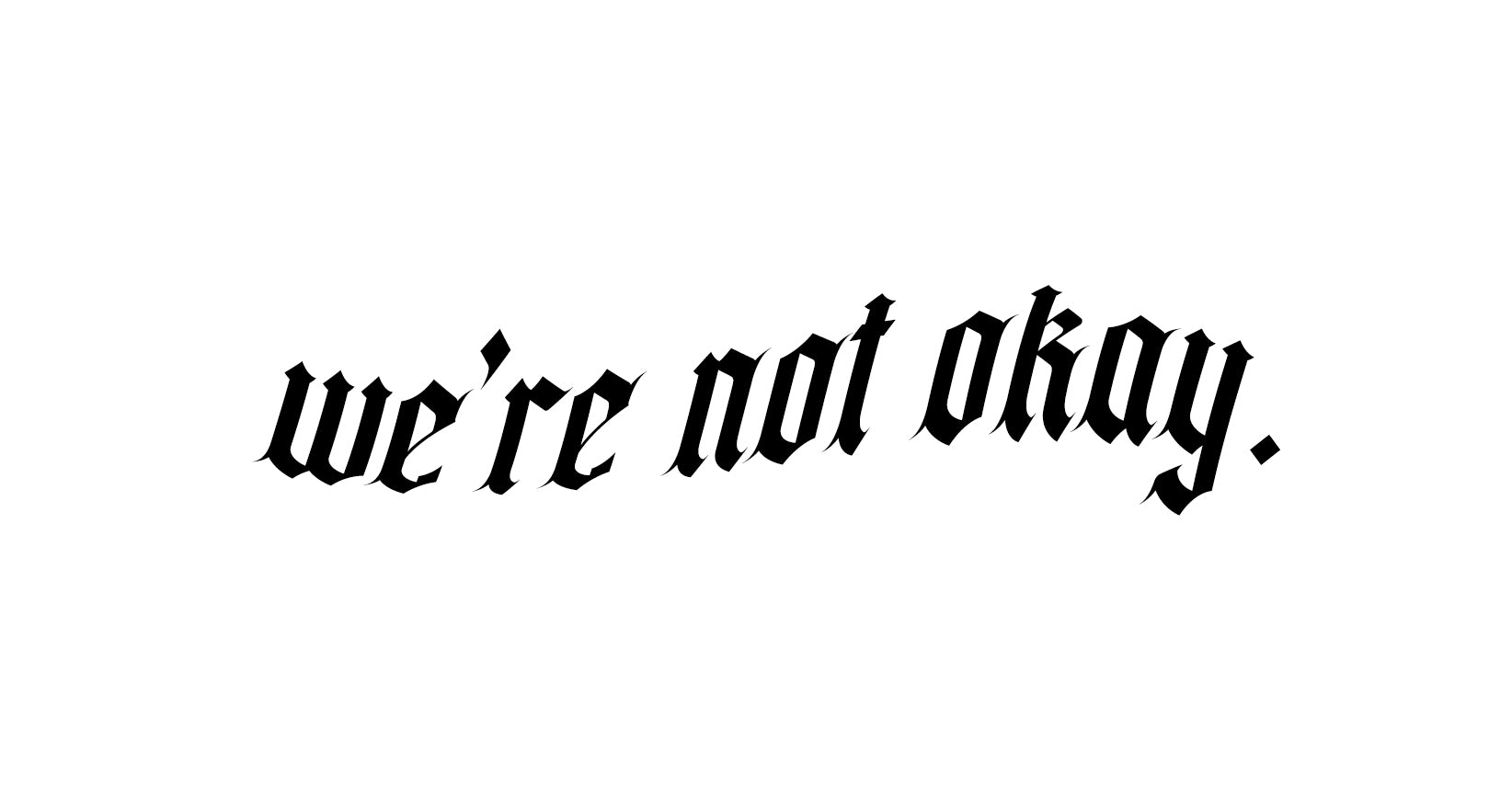 We're not okay